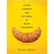 Human Kindness and the Smell of Warm Croissants by Ogien, Ruwen; Thom, Martin, 9780231169226