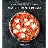 Mastering Pizza The Art and Practice of Handmade Pizza, Focaccia, and Calzone [A Cookbook] by Vetri, Marc; Joachim, David, 9780399579226