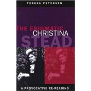 The Enigmatic Christina Stead A Provocative Re-Reading by Petersen, Teresa, 9780522849226