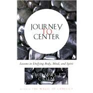 Journey to Center Lessons in Unifying Body, Mind, and Spirit by Crum, Thomas, 9780684839226