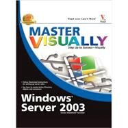 Master VISUALLY<sup>®</sup> Windows<sup>®</sup> Server 2003 by James Pyles, 9780764579226