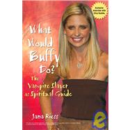 What Would Buffy Do?: The Vampire Slayer as Spiritual Guide by Jana Riess (Publisher's Weekly), 9780787969226