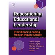 Repositioning Educational Leadership by Lytle, James H.; Lytle, Susan L.; Johanek, Michael C.; Rho, Kathy J., 9780807759226