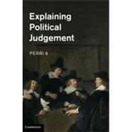 Explaining Political Judgment by Perri 6, 9781107009226