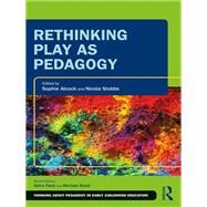 Rethinking Play as Pedagogy by Alcock; Sophie, 9781138319226
