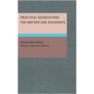 Practical Suggestions for Mother and Housewife by Miller, Marion Mills, 9781434639226