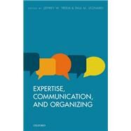 Expertise, Communication, and Organizing by Treem, Jeffrey W.; Leonardi, Paul M., 9780198739227
