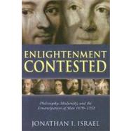 Enlightenment Contested Philosophy, Modernity, and the Emancipation of Man 1670-1752 by Israel, Jonathan I., 9780199279227