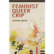 Feminist, Queer, Crip by Kafer, Alison, 9780253009227