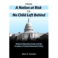 From a Nation at Risk to No Child Left Behind by Vinovskis, Maris, 9780807749227