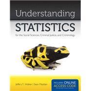Understanding Statistics for the Social Sciences, Criminal Justice, and Criminology by Walker, Jeffery T.; Maddan, Sean, 9781449649227