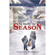 No Matter the Season by Froehlich, Ronald L., 9781502559227