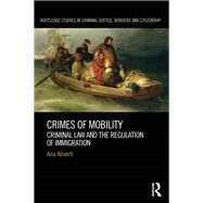 Crimes of Mobility: Criminal Law and the Regulation of Immigration by Aliverti; Ana, 9780415839228