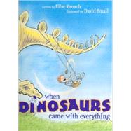 When Dinosaurs Came with Everything by Broach, Elise; Small, David, 9780689869228