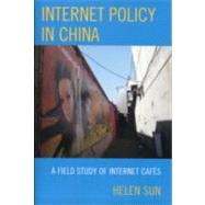 Internet Policy in China A Field Study of Internet Cafs by Sun, Helen, 9780739119228