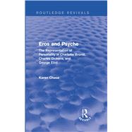 Eros and Psyche (Routledge Revivals): The Representation of Personality in Charlotte Brontd, Charles Dickens, George Eliot by Chase; Karen, 9781138779228