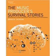 The Music Producers Survival Stories Interviews with Veteran, Independent, and Electronic Music Professionals by Jackson, Brian M., 9781305089228