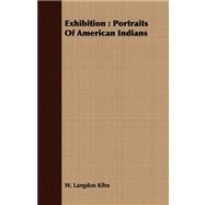 Exhibition : Portraits of American Indians by Kihn, W. Langdon, 9781408669228