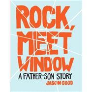 Rock, Meet Window A Father-Son Story by Good, Jason, 9781452129228