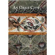 An Oasis City by Bagnall, Roger S.; Aravecchia, Nicola; Cribiore, Raffaella; Davoli, Paola; Kaper, Olaf E., 9781479889228