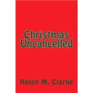 Christmas Uncancelled by Clarke, Helen M., 9781500879228