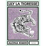 Lily la Tigresse: A Melodrama by Kimhi, Alona; Bilu, Dalya, 9781564789228