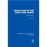 Education in the Post-War Years: A Social History by Lowe; Roy, 9780415689229