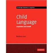 Child Language: Acquisition and Growth by Barbara C. Lust, 9780521449229