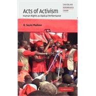Acts of Activism: Human Rights as Radical Performance by D. Soyini Madison, 9780521519229