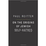 On the Origins of Jewish Self-hatred by Reitter, Paul, 9780691119229