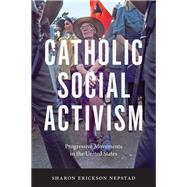 Catholic Social Activism by Nepstad, Sharon Erickson, 9781479879229