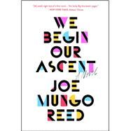 We Begin Our Ascent by Reed, Joe Mungo, 9781501169229