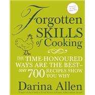 Forgotten Skills of Cooking 700 Recipes Showing You Why the Time-honoured Ways Are the Best by Allen, Darina, 9781914239229
