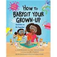 How to Babysit Your Grown-Up: Activities to Do Together by Reagan, Jean; Brown-Wood, JaNay; Wildish, Lee, 9780593479230
