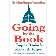 Going by the Book: The Problem of Regulatory Unreasonableness by Bardach,Eugene, 9780765809230
