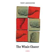 The Whale Chaser A Novel by Ardizzone, Tony, 9780897339230