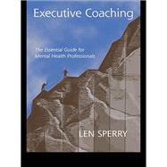 Executive Coaching: The Essential Guide for Mental Health Professionals by Sperry,Len, 9781138969230