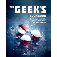 The Geek's Cookbook by Lecomte, Liguori; Berasaluce, Andrea Jones; Chivoret, Pierre; Janny, Alexia (CON), 9781510729230