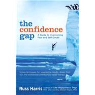 The Confidence Gap A Guide to Overcoming Fear and Self-Doubt by Harris, Russ; Hayes, Steven, 9781590309230