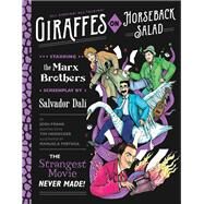 Giraffes on Horseback Salad Salvador Dali, the Marx Brothers, and the Strangest Movie Never Made by Frank, Josh; Heidecker, Tim; Pertega, Manuela, 9781594749230