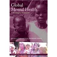 Global Mental Health: Anthropological Perspectives by Kohrt,Brandon A, 9781611329230