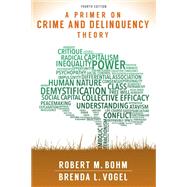 A Primer on Crime and Delinquency Theory by Bohm, Robert M; Vogel, Brenda L.;, 9781611639230
