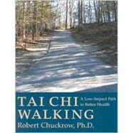 Tai Chi Walking A Low-Impact Path to Better Health by Chuckrow, Robert, 9781886969230