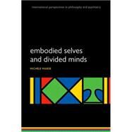 Embodied Selves and Divided Minds by Maiese, Michelle, 9780199689231