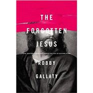 The Forgotten Jesus by Gallaty, Robby, 9780310529231