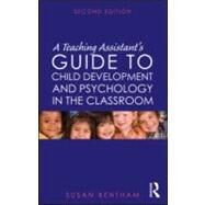 A Teaching Assistant's Guide to Child Development and Psychology in the Classroom: Second edition by Bentham; Susan, 9780415569231