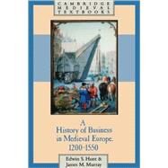 A History of Business in Medieval Europe, 1200–1550 by Edwin S. Hunt , James Murray, 9780521499231