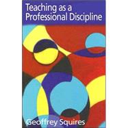 Teaching as a Professional Discipline: A Multi-dimensional Model by Squires; Geoffrey, 9780750709231