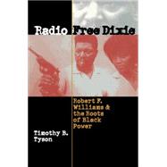 Radio Free Dixie: Robert F. Williams and the Roots of Black Power by Tyson, Timothy B., 9780807849231