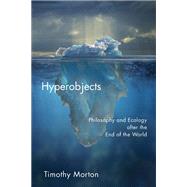 Hyperobjects by Morton, Timothy, 9780816689231